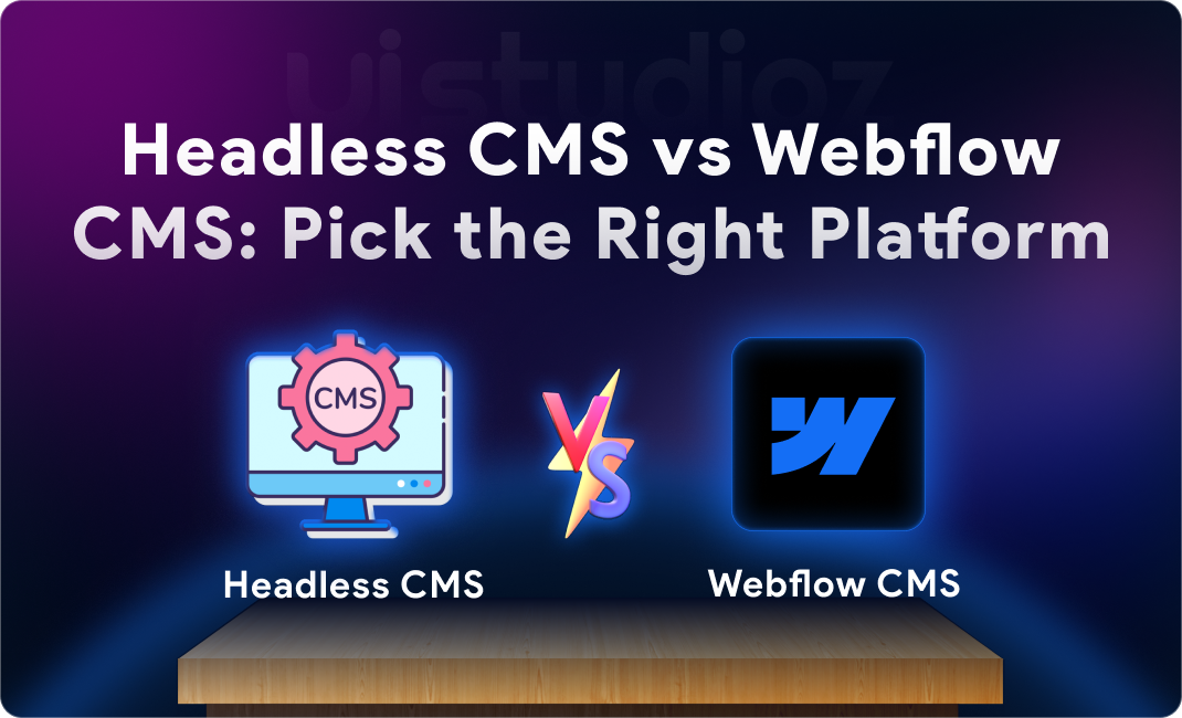 Headless CMS vs Webflow CMS: Which One Should You Choose?