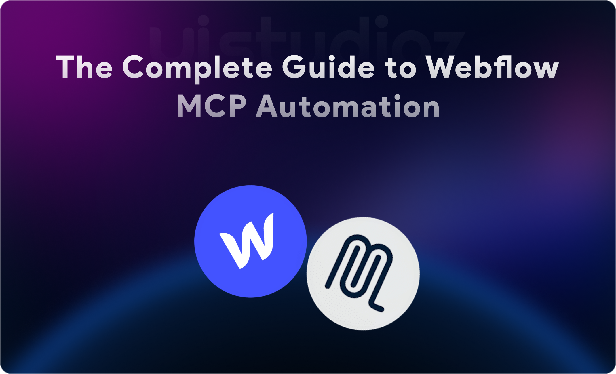 The Complete Guide to Webflow MCP Automation